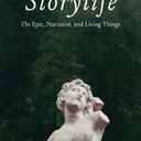 Storylife: On Epic, Narrative, and Living Things