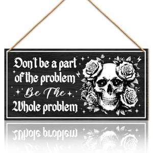 Funny Sarcastic Quotes Home Wooden Signs Wall Decor, Office Wall Decor, Skeleton Adult Humor Wood Hanging Sign Decorations for Home Office, Don't Be A Part of The Problem Be The Whole Problem