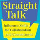 Straight Talk: Influence Skills for Collaboration and Commitment