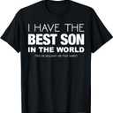 I Have The Best Son In The World Funny Gift for Mom or Dad T-Shirt S