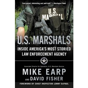 U.S. Marshals: The Greatest Cases of America's Most Effective Law Enforcement Agency  An Insider Memoir by a Legendary Lawman's Descendant