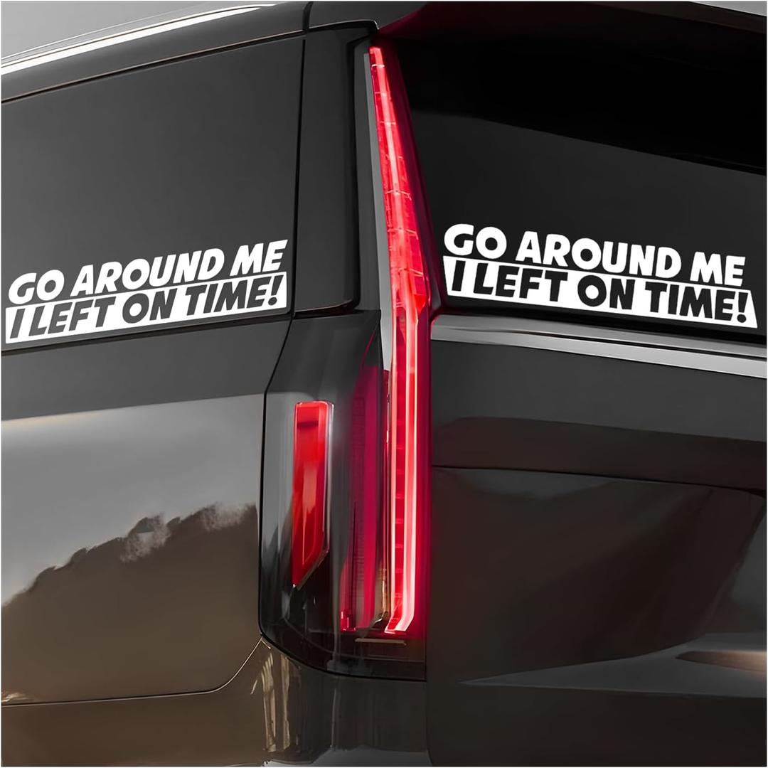 2PCS Go Around Me I Left On Time Sticker, 2 x 8 Inches Funny Auto Window Decal Sarcastic Bumper Sticker, Waterproof Vinyl Decal Exterior Decoration for Vehicle Wall Laptop