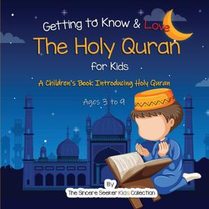 Getting to Know & Love the Holy Quran: A Childrens Book Introducing the Holy Quran (Islamic Books for Kids | Fun & Educational Islamic Series)