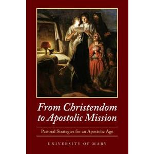 From Christendom to Apostolic Mission: Pastoral Strategies for an Apostolic Age
