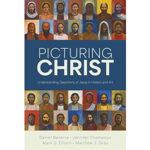 Picturing Christ: Understanding Depictions of Jesus in History and Art, Hardcover