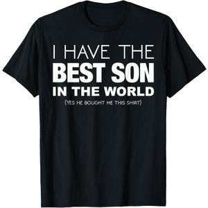 I Have The Best Son In The World Funny Gift for Mom or Dad T-Shirt S