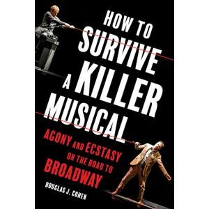 4 x How to Survive a Killer Musical: Agony and Ecstasy on the Road to Broadway
