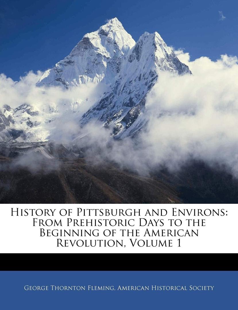 History of Pittsburgh and Environs: From Prehistoric Days to the Beginning of the American Revolution, Volume 1, 
Paperback 