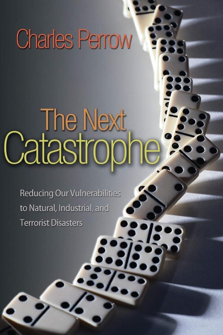 The Next Catastrophe: Reducing Our Vulnerabilities to Natural, Industrial, and Terrorist Disasters (Book)