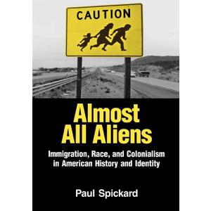Almost All Aliens: Immigration, Race, and Colonialism in American History and Identity