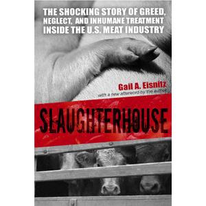 Slaughterhouse: The Shocking Story of Greed, Neglect, And Inhumane Treatment Inside the U.S. Meat Industry