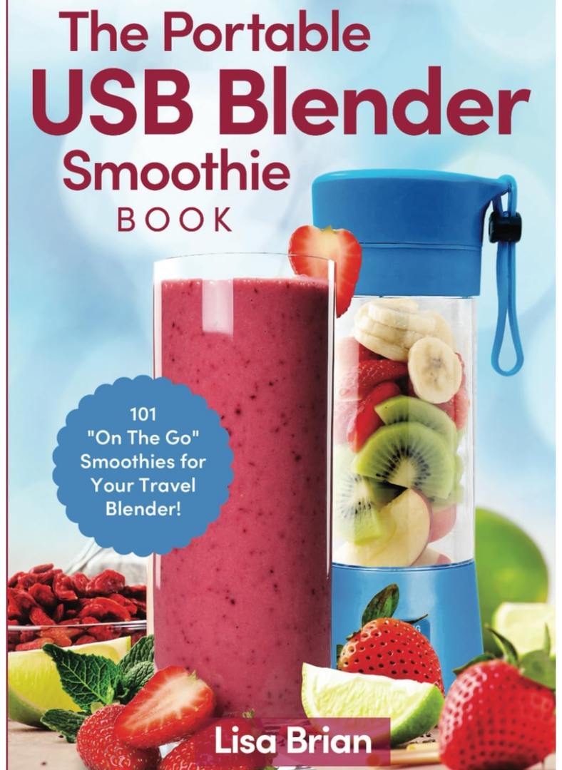 The Portable USB Blender Smoothie Book: 101 "On The Go" Smoothies for Your Travel Blender!