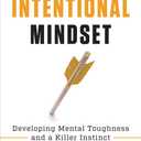 Intentional Mindset: Developing Mental Toughness and a Killer Instinct