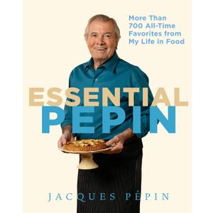 Essential Ppin: More Than 700 All-Time Favorites from My Life in Food