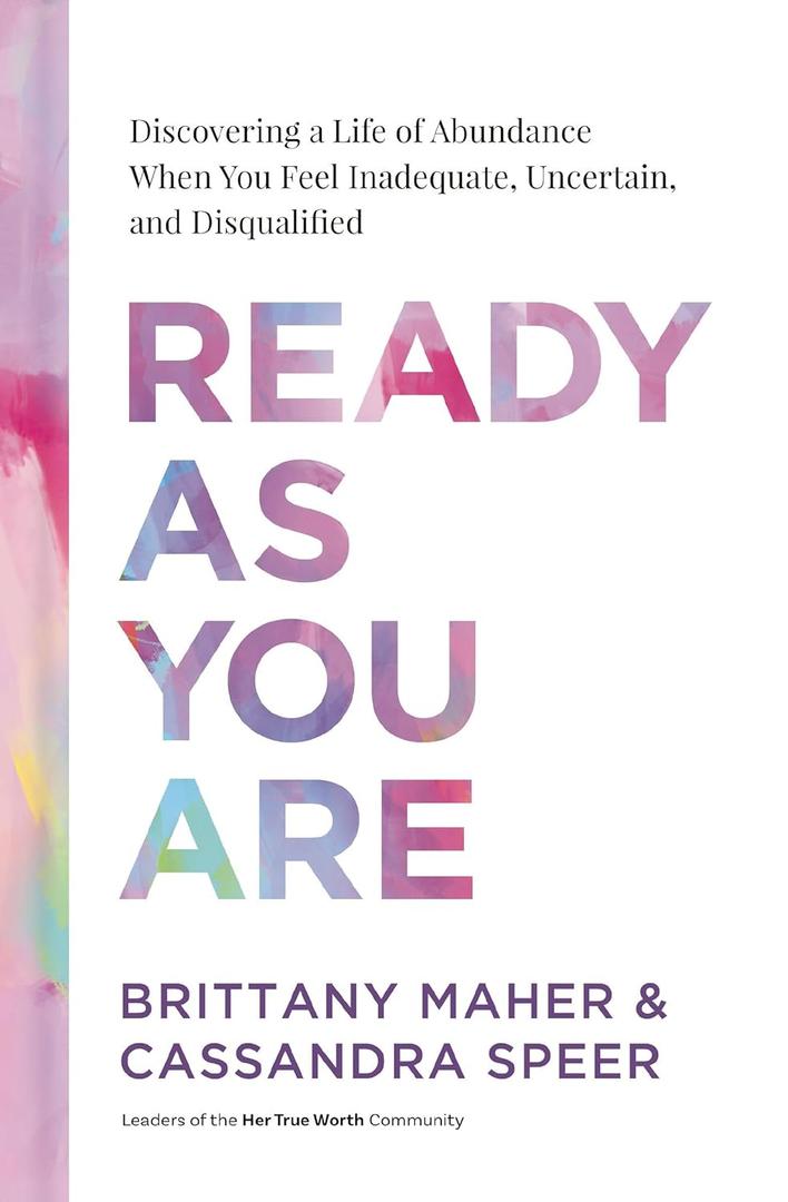 Ready As You Are: Discovering a Life of Abundance When You Feel Inadequate, Uncertain, and Disqualified
