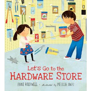 Let's Go to the Hardware Store Hardcover – Picture Book, by Anne Rockwell (Author), Melissa Iwai (Illustrator)