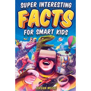 Super Interesting Facts For Smart Kids: 1272 Fun Facts About Science, Animals, Earth and Everything in Between (Paperback) Super Interesting Facts For Smart Kids: 1272 Fun Facts About Science, Animals, Earth and Everything in Between (Paperback)