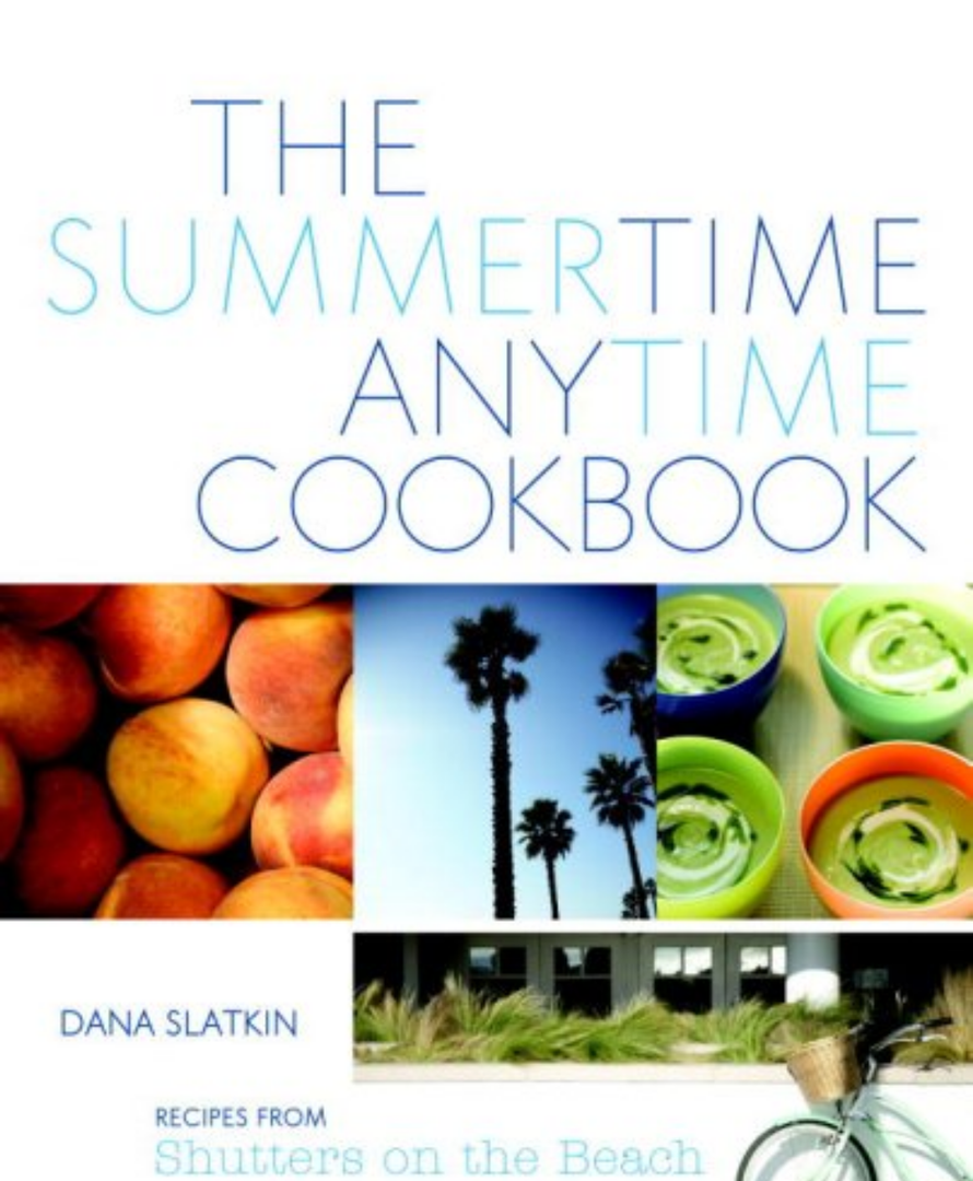 The Summertime Anytime Cookbook: Recipes from Shutters on the Beach