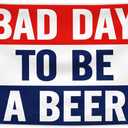 Bad Day To Be A Beer Flag Banner 3x5 Feet Tapestry with 4 Brass Grommets For College Dorm Room Man Cave Frat Wall Outdoor Indoor Decor