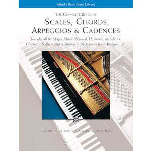 The Complete Book of Scales, Chords, Arpeggios & Cadences: Includes All the Major, Minor (Natural, Harmonic, Melodic) & Chromatic Scales -- Plus Additional Instructions on Music Fundamentals