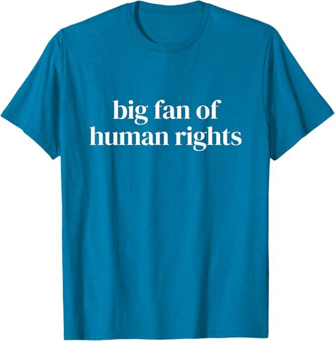 Big Fan of Human Rights T-Shirt, Size Large