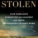Stolen: Five Free Boys Kidnapped into Slavery and Their Astonishing Odyssey Home
