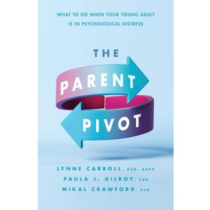 The Parent Pivot: What to Do When Your Young Adult Is in Psychological Distress