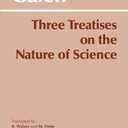 Three Treatises on the Nature of Science (Hackett Classics)