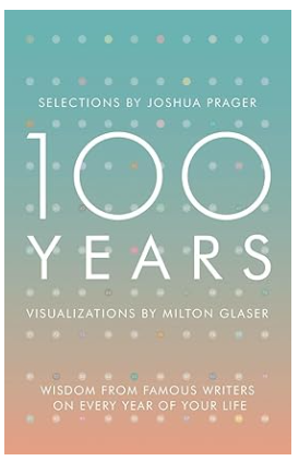 100 Years: Wisdom From Famous Writers on Every Year of Your Life