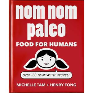 Nom Nom Paleo: Food for Humans (Volume 1)