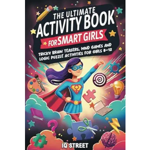 The Ultimate Activity Book for Smart Girls: Tricky Brain Teasers, Mind Games and Logic Puzzle Activities for Girls 8-12 (Activity Books for Kids)