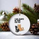 Ill Always Be There for You Cat Lover Ornament 2025 for Crazy Cat People | Matching BFF Holiday Keepsakes (V19)