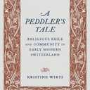 A Peddlers Tale: Religious Exile and Community in Early Modern Switzerland