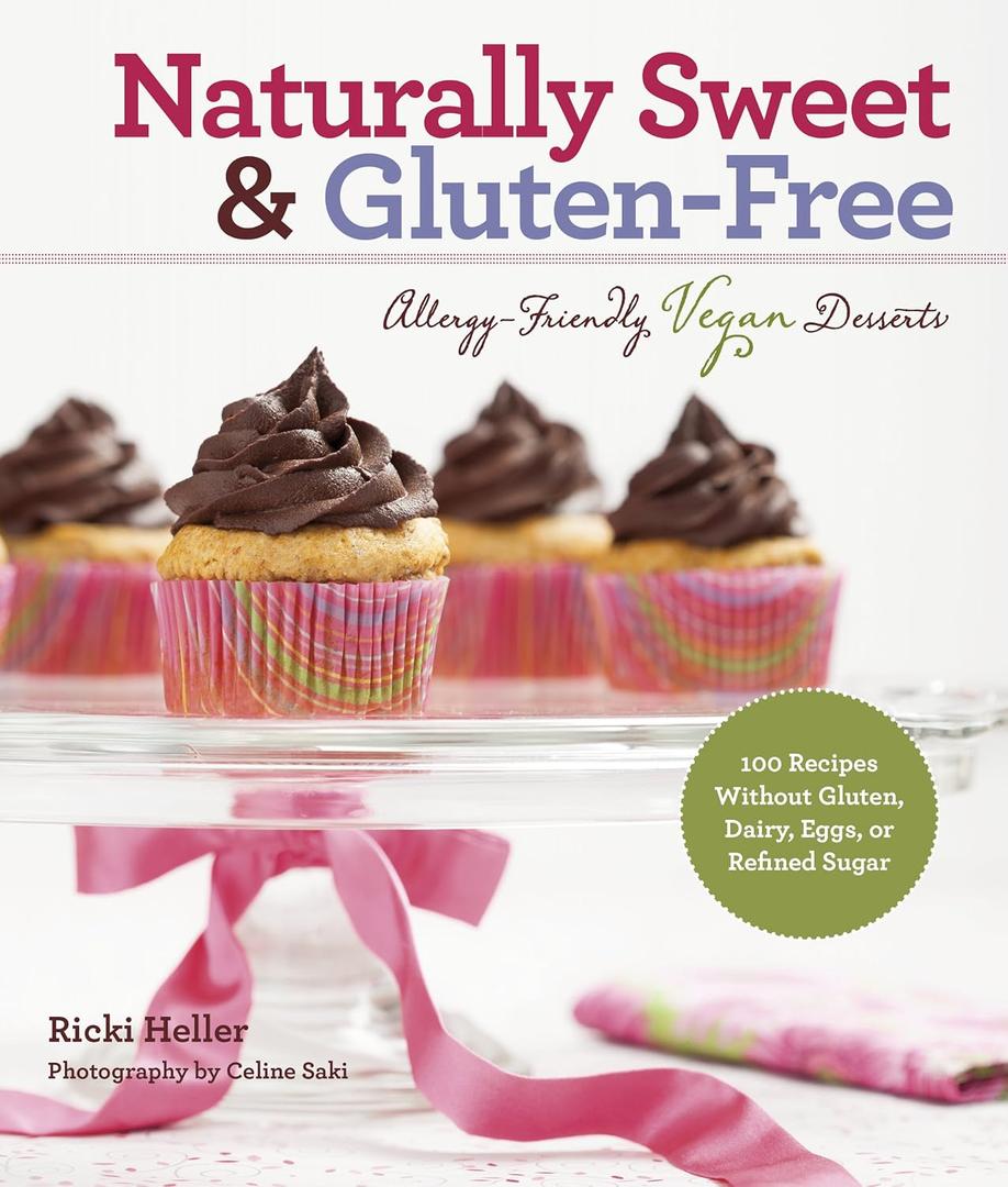 Naturally Sweet & Gluten-Free: Allergy-Friendly Vegan Desserts: 100 Recipes Without Gluten, Dairy, Eggs, or Refined Sugar, Paperback