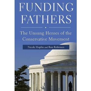 Funding Fathers: The Unsung Heroes of the Conservative Movement