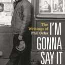 I'm Gonna Say It Now: The Writings of Phil Ochs