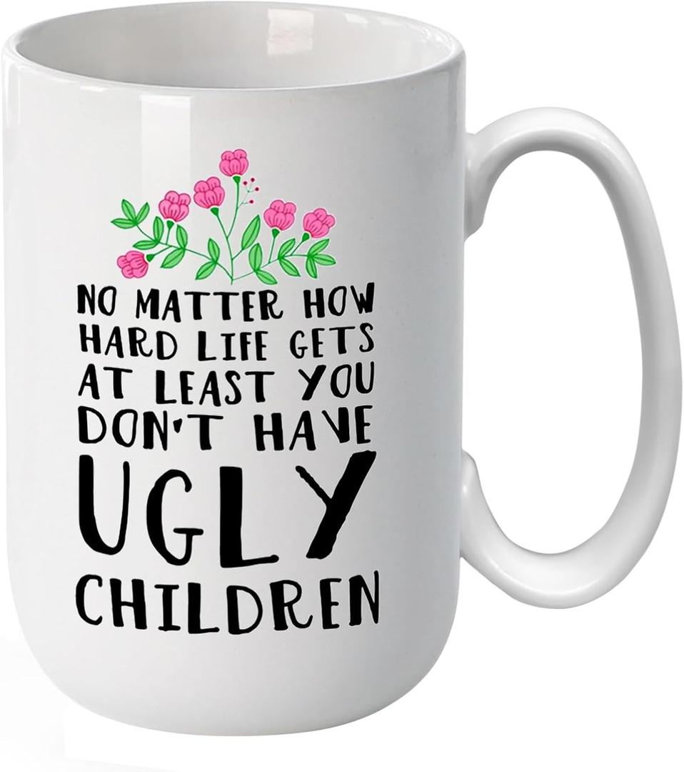 15 oz Mom Coffee Mug - Funny Mother's Day Gift for Mom from Daughter or Son, Valentine's Day Birthday Gift Idea, At Least You Dont Have Ugly Children Design, Custom Ceramic Cup for Women