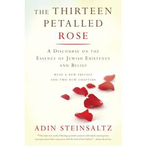 The Thirteen Petalled Rose: A Discourse On The Essence Of Jewish Existence And Belief