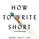 How to Write Short: Word Craft for Fast Times