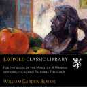 For the Work of the Ministry: A Manual of Homiletical and Pastoral Theology