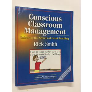 Conscious Classroom Management: Unlocking the Secrets of Great Teaching