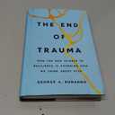 The End of Trauma: How the New Science of Resilience Is Changing How We Think About PTSD, Hardcover