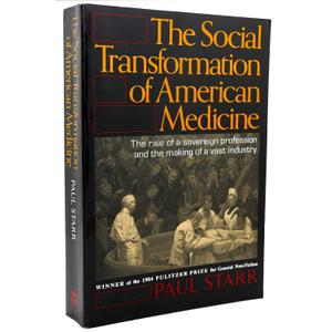 The Social Transformation of American Medicine: The rise of a sovereign profession and the making of a vast industry