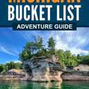 Michigan Bucket List Adventure Guide: Explore 100 Offbeat Destinations You Must Visit!