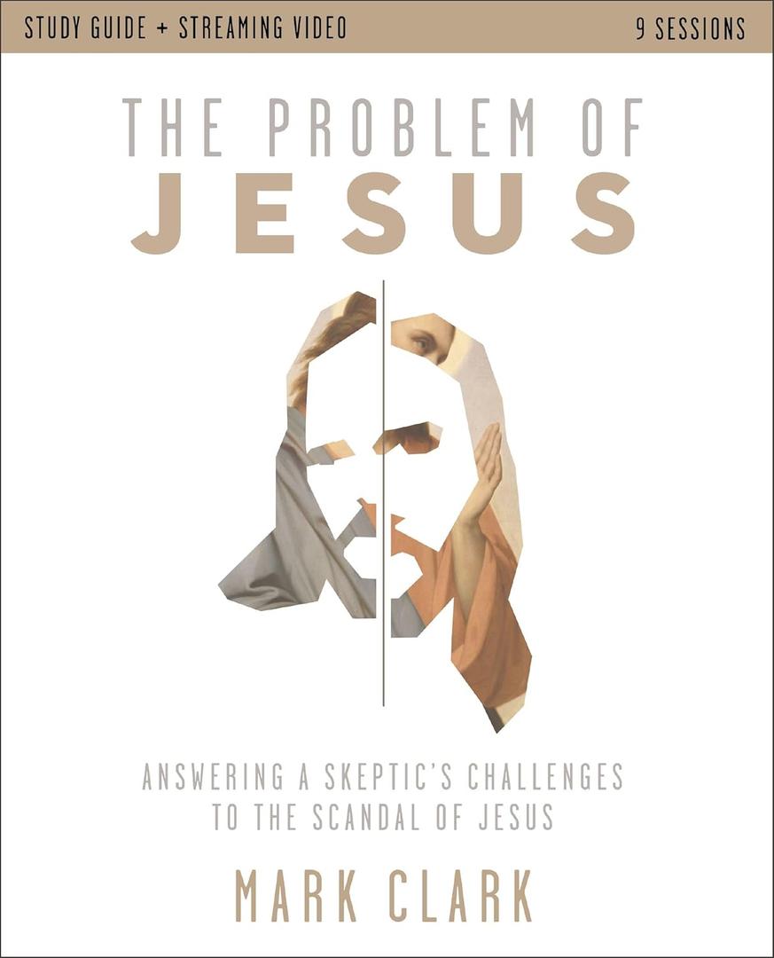 The Problem of Jesus Study Guide plus Streaming Video: Answering a Skeptic’s Challenges to the Scandal of Jesus
