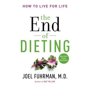 The End of Dieting: How to Live for Life (Eat for Life)