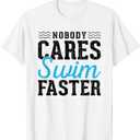 No Body Cares Swim Faster Fun Swimmer Swimming Player Graphi T-Shirt M