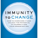 Immunity to Change: How to Overcome It and Unlock the Potential in Yourself and Your Organization (Leadership for the Common Good)