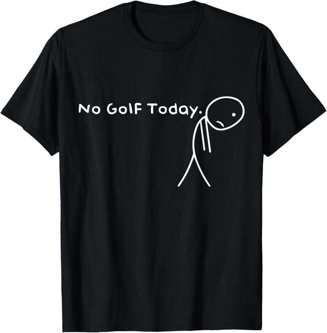 No Golf Today Funny Sad Stickman Golfer Golfers Men Women T-Shirt S