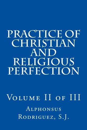 Practice of Christian and Religious Perfection: Volume II of III Practice of Christian and Religious Perfection: Volume II of III